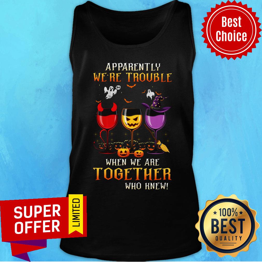 Apparently We're Trouble When We Are Together Who Knew Witch Evil Pumpkin Halloween Shirt - Image 4