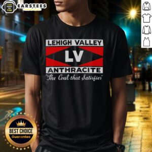 Top Lehigh Valley Anthracite The Coal That Satisfies T-Shirt
