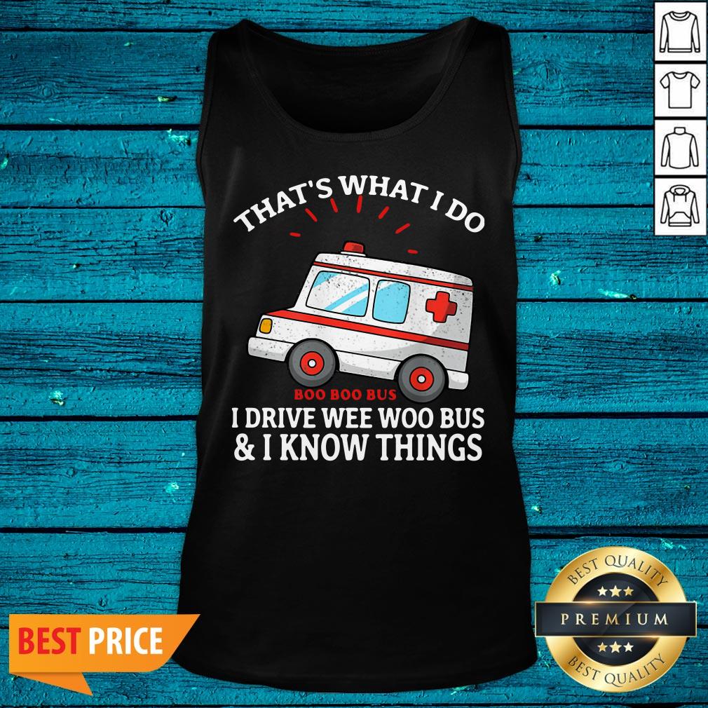 Nice That's What I Do Boo Boo Bus I Drive Wee Woo Bus And I Know Things Shirt - Image 4