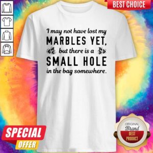 There Is A Small Hole In The Bag Shirt
