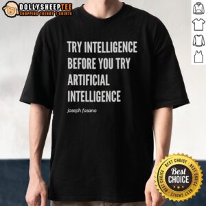 Top Try Intelligence Before You Try Artificial Intelligence Joseph Fasano T-Shirt