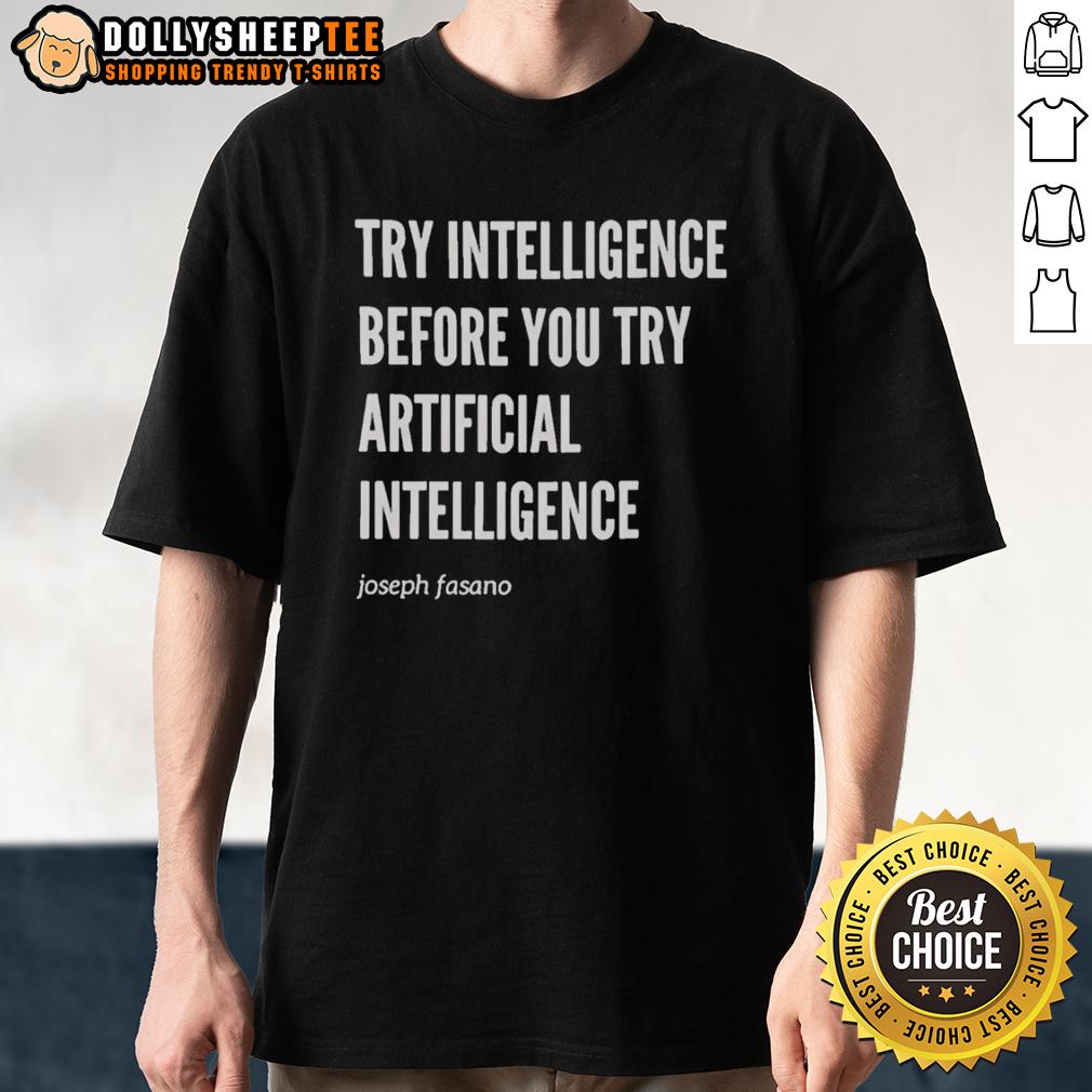 Top Try Intelligence Before You Try Artificial Intelligence Joseph Fasano T-Shirt