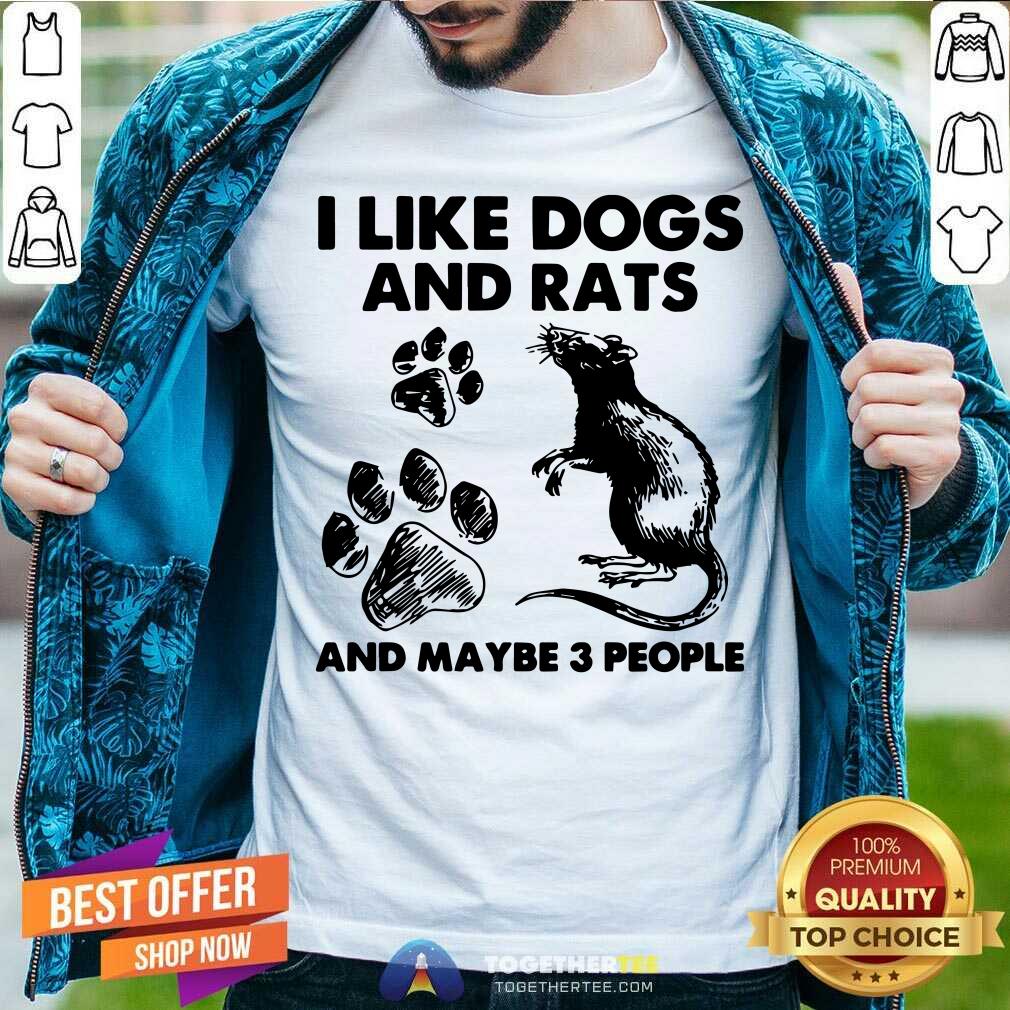 I Like Dogs And Rats And Maybe 3 People Shirt