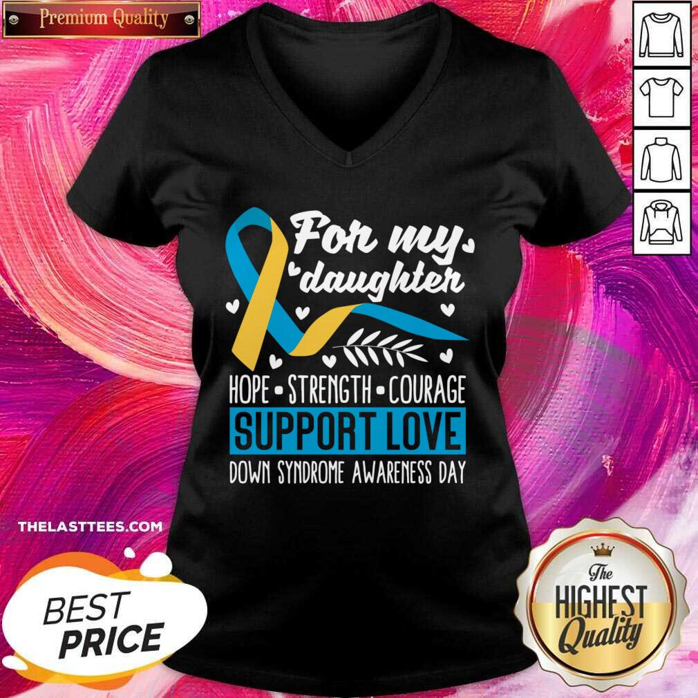For My Daughter Hope Strength Courage Support Love Down Syndrome Awareness Day Shirt - Image 5