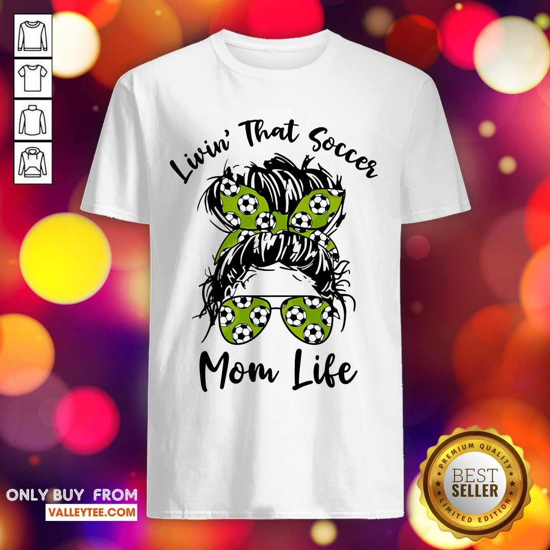 Funny Girl Livin That Soccer Mom Life Shirt