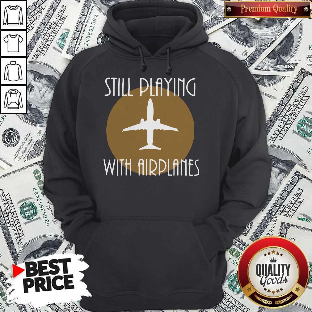 Funny Still Playing With Airplanes Shirt - Image 2