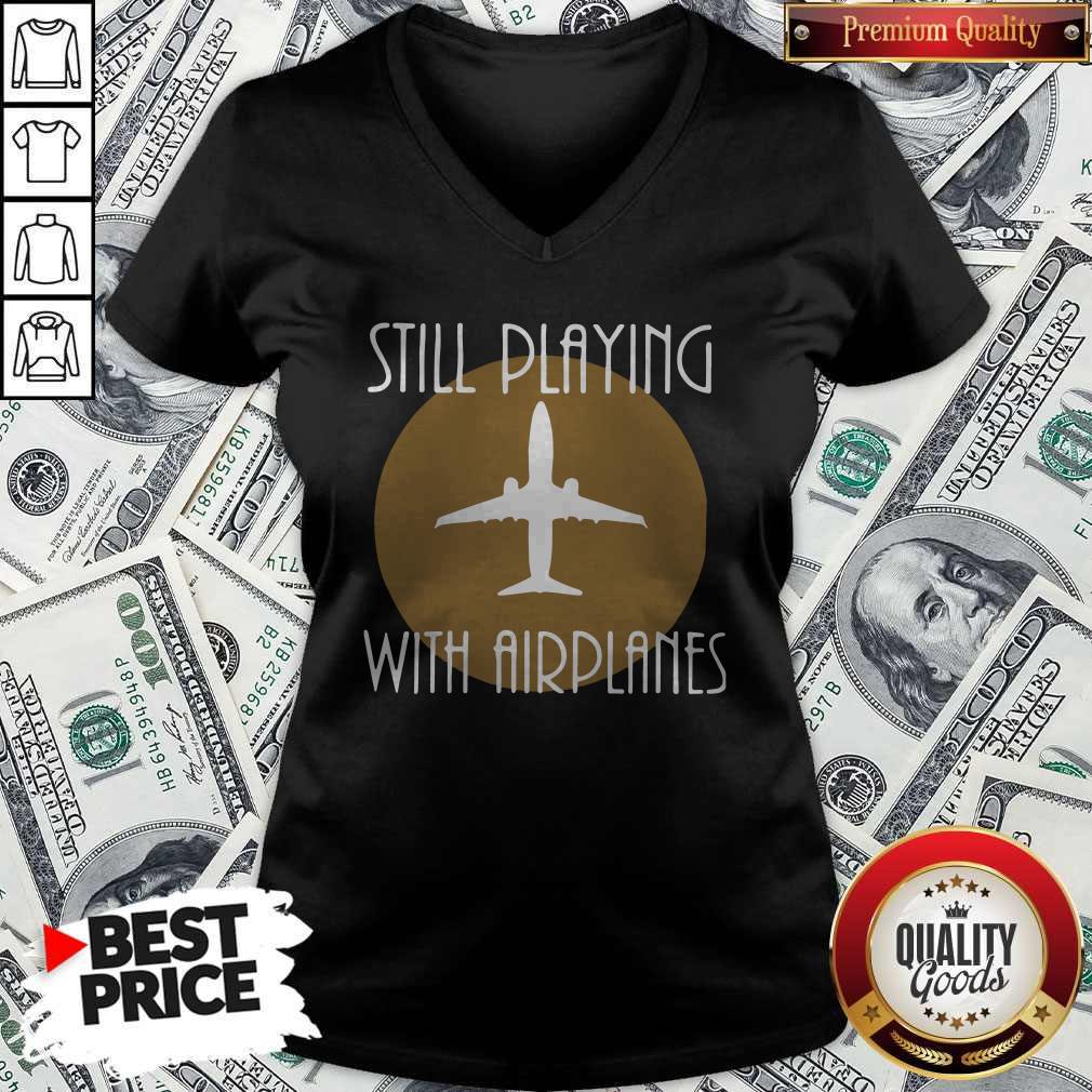 Funny Still Playing With Airplanes Shirt - Image 3
