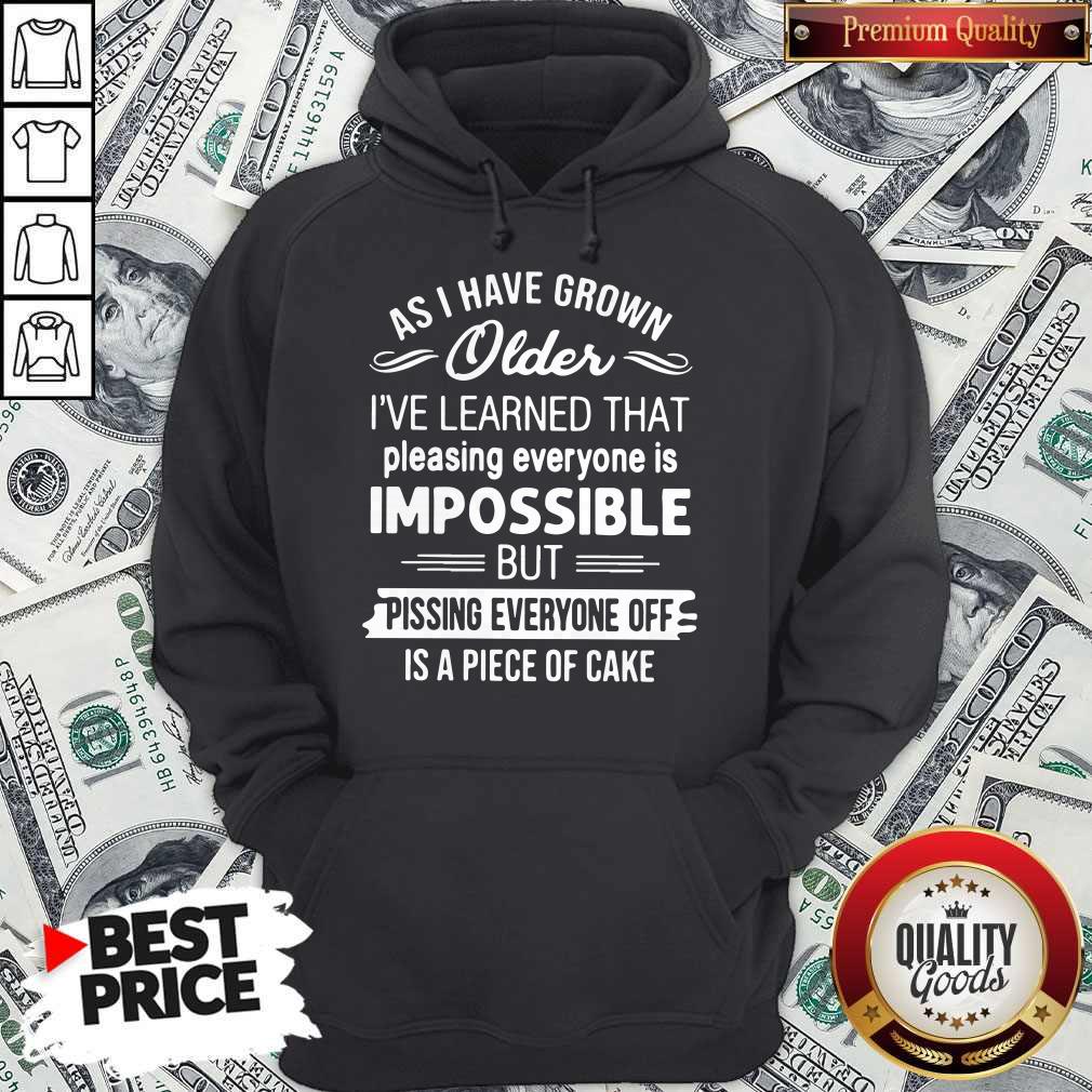 Good As I Have Grown Older I've Learned That Pleasing Everyone Is Impossible Shirt - Image 2