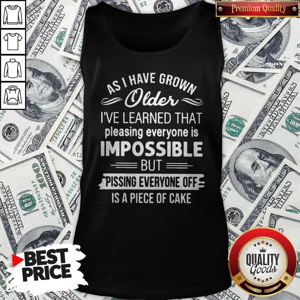 Good As I Have Grown Older I've Learned That Pleasing Everyone Is Impossible Shirt - Image 4