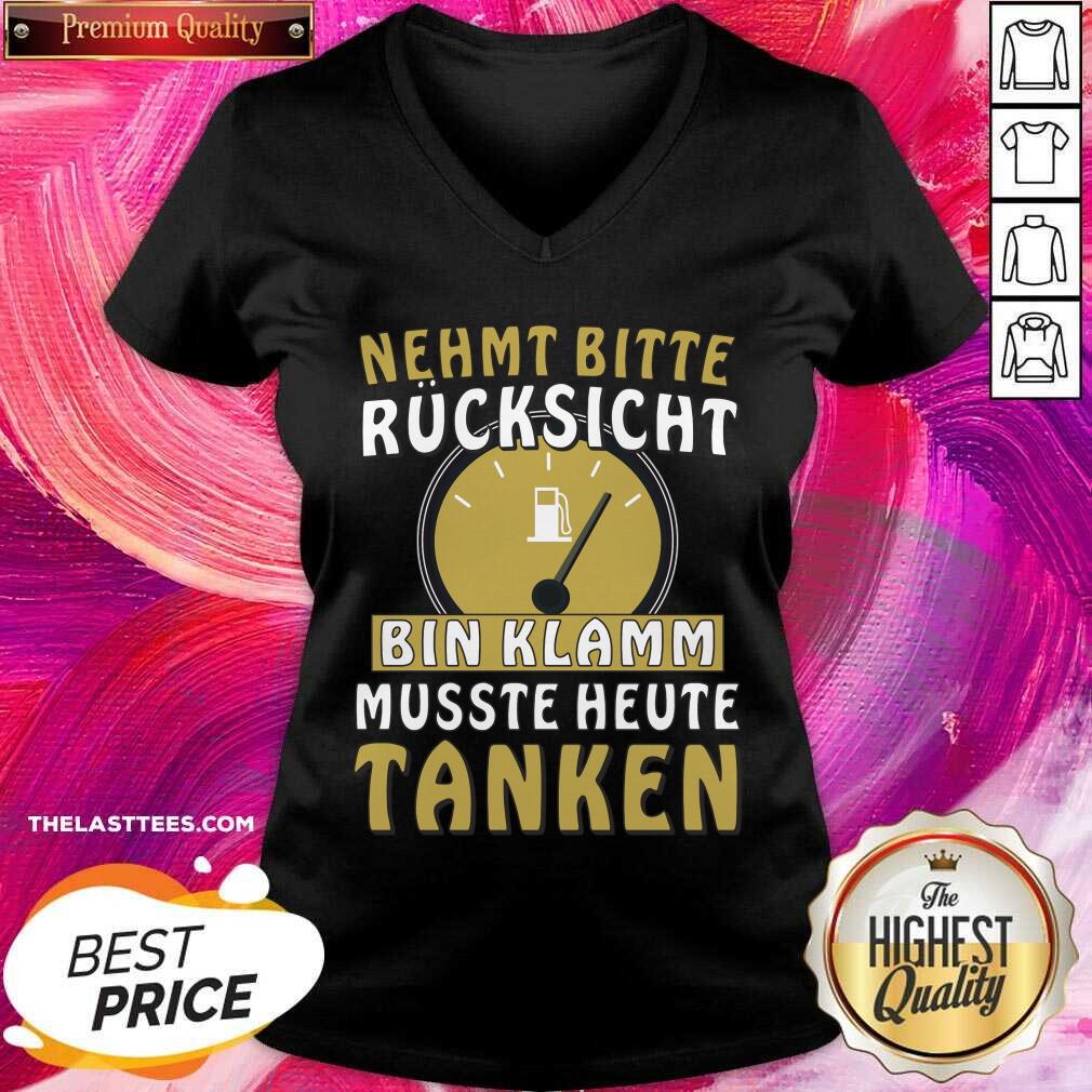 Nehmt Bitte Rucksicht Bin Klamm Musste Heute Tanken Shirt - Image 4