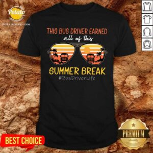 This Bus Driver Earned All Of This Summer Break Shirt
