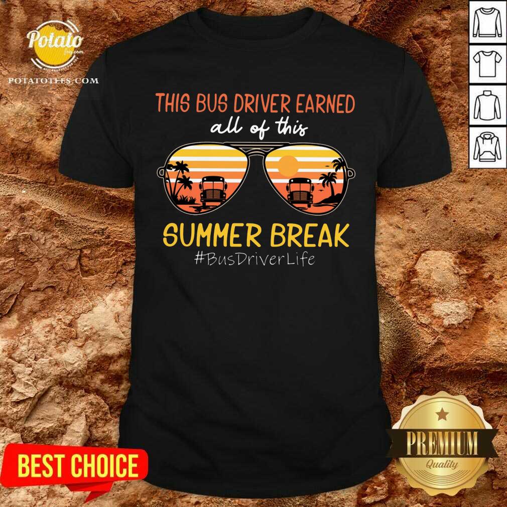 This Bus Driver Earned All Of This Summer Break Shirt