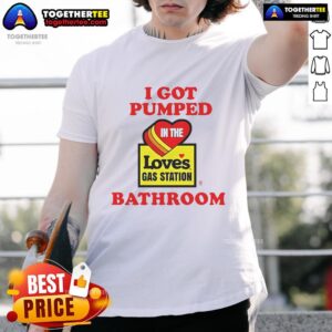 Top Meth Syndicate I Got Pumped In The Loves Gas Station Bathroom T-Shirt