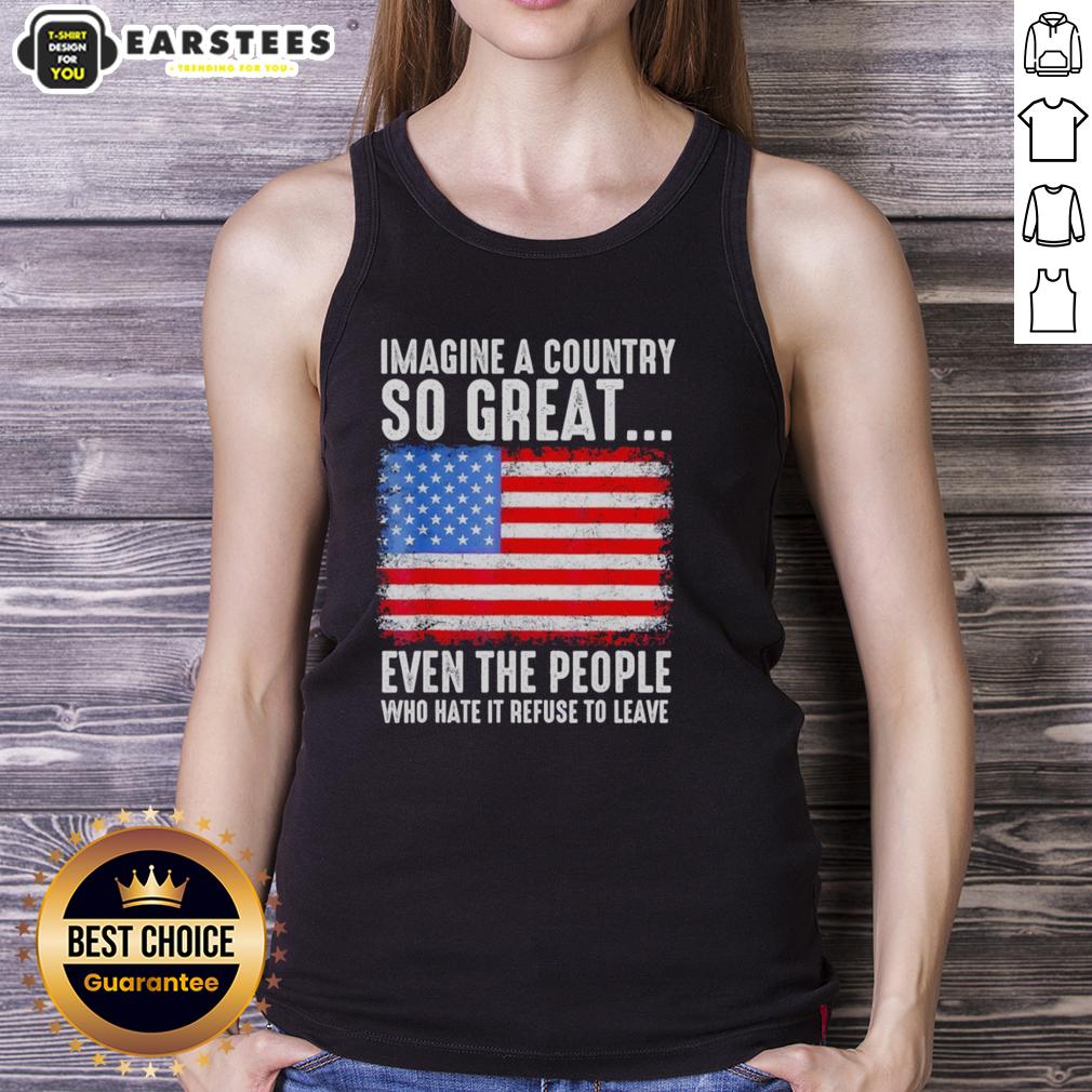Good Imagine A Country So Great Even The People Who Hate It Refuse To Leave American Flag Retro T-Shirt - Image 4