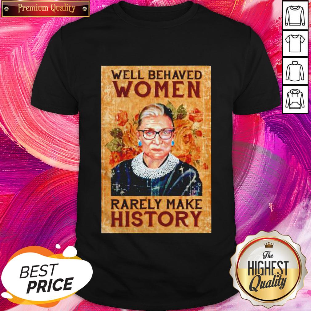 Nice RBG Ruth Bader Ginsburg Well Behaved Woman Rarely Make History Shirt