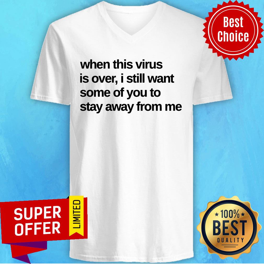 When This Virus Is Over I Still Want Some Of You To Stay Away From Me Shirt - Image 3