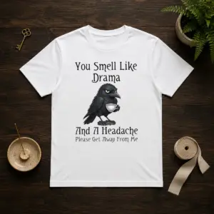 Good Sarcastic Bird Lovers You Smell Like Drama And A Headache Get Away From Me Shirt
