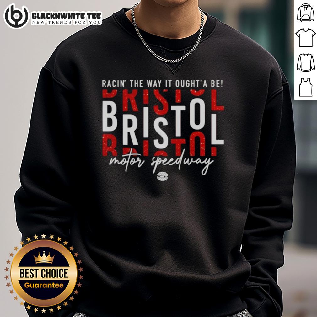 Awesome Racin' The Way It Oughta Be Bristol Motor Speedway T-Shirt - Image 5