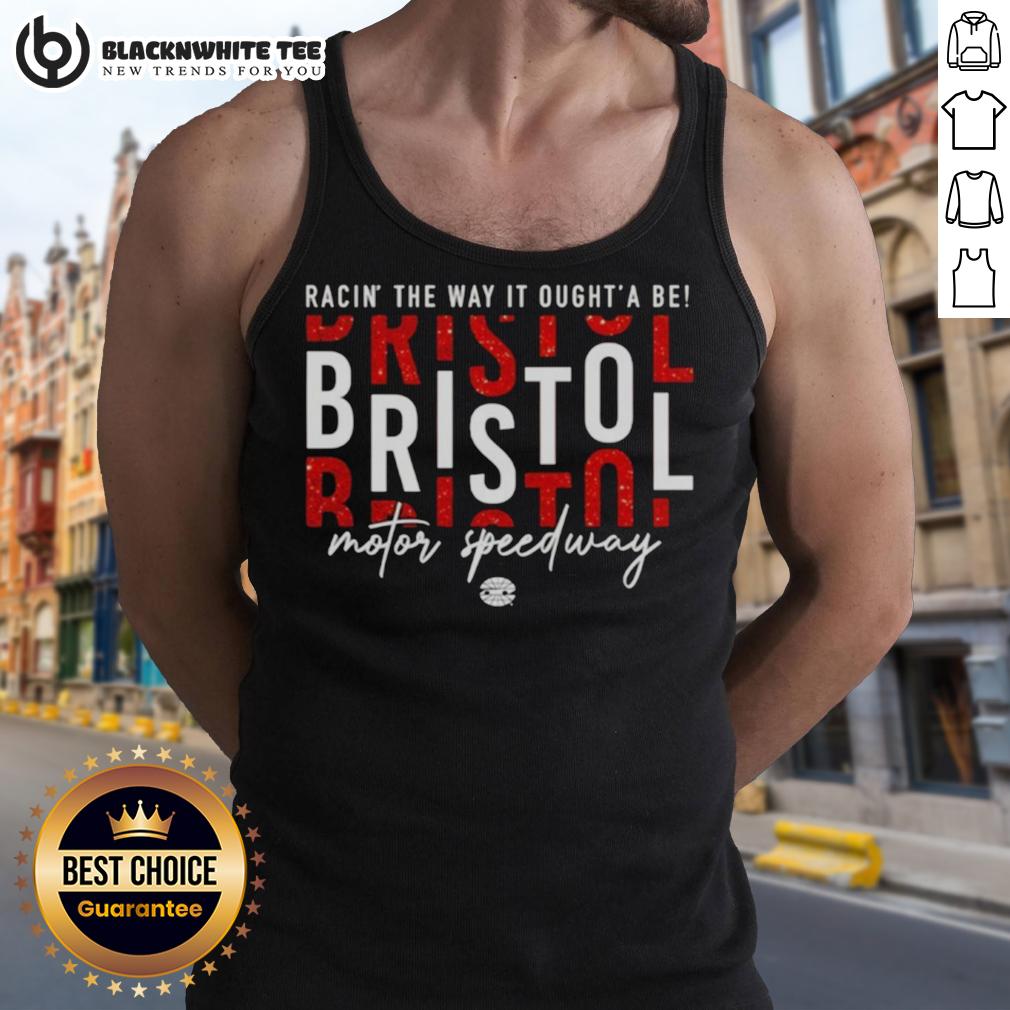Awesome Racin' The Way It Oughta Be Bristol Motor Speedway T-Shirt - Image 4