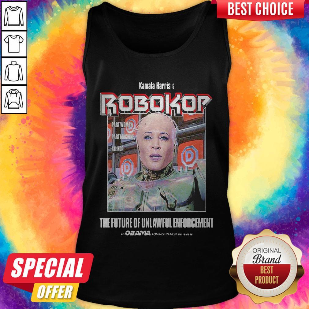 Kamala Harris Is Robokor Part Woman Part Machine All Kop The Future Of Unlawful Enforcement Shirt - Image 3