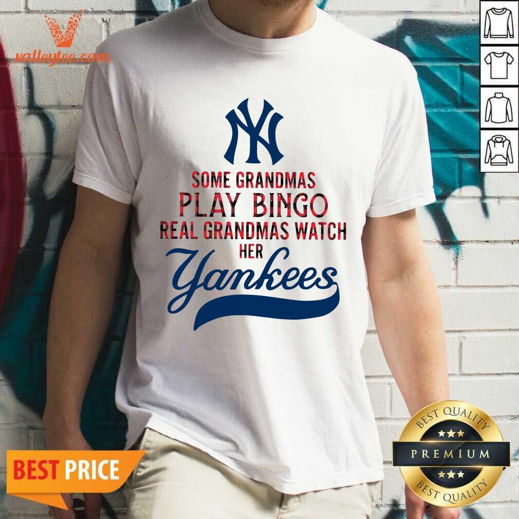 Pro Some Grandmas Play Bingo Real Grandmas Watch Her New York Yankees Shirt