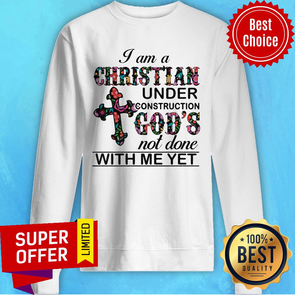Cross I Am A Christian Under Construction God's Not Done With Me Yet Shirt - Image 5