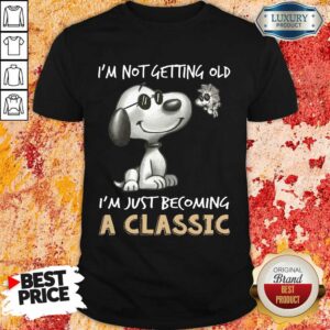 I'm Not Getting Old I'm A Classic Shirt