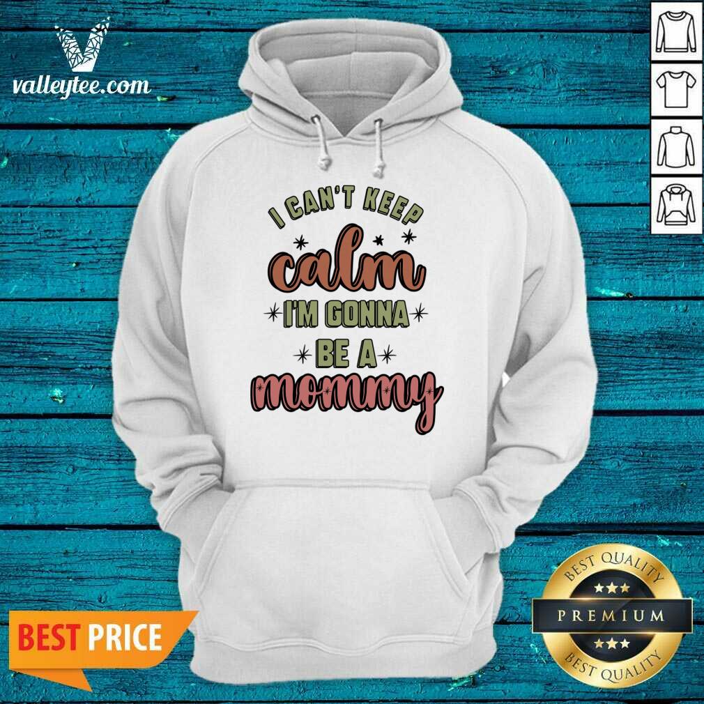 I Cant Keep Calm I'm Gonna Be A Mommy Shirt - Image 3