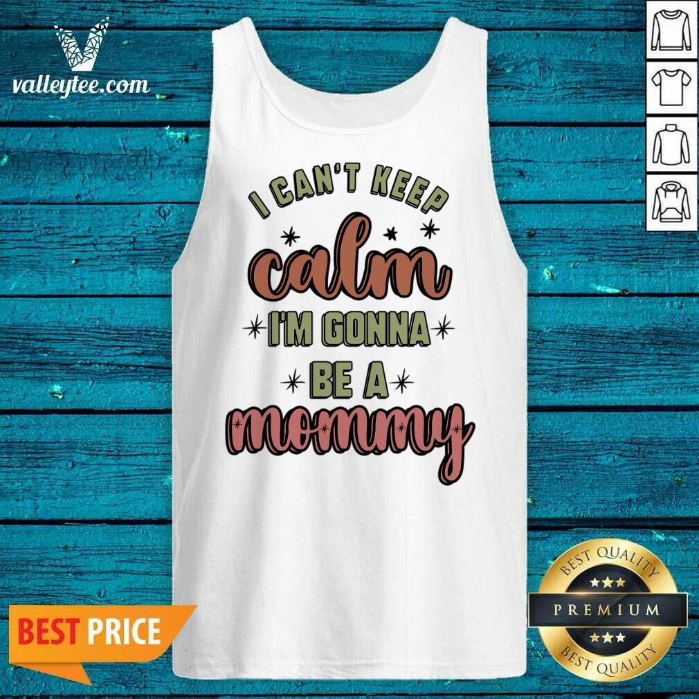 I Cant Keep Calm I'm Gonna Be A Mommy Shirt - Image 5