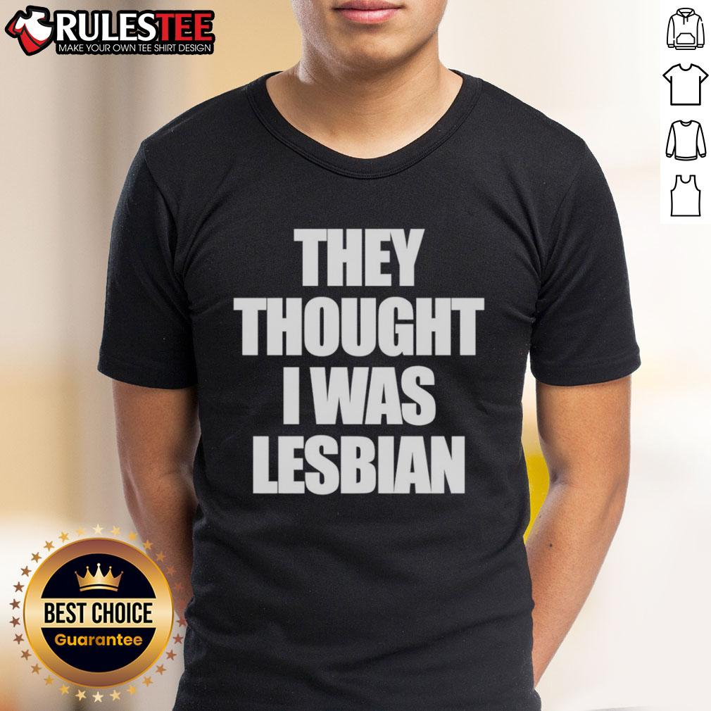 Funny They Thought I Was Lesbian T-Shirt