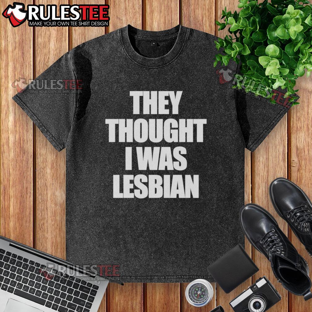 Funny They Thought I Was Lesbian T-Shirt - Image 6