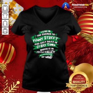 Alternative view of Good I Live In The Corner Of Funny Street And Silly Road In Psycho Valley In A Twisted State Of Mind Shirt