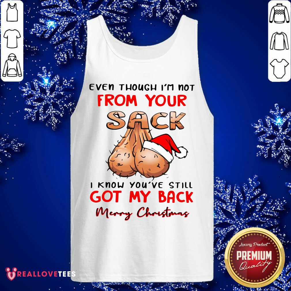 Pro Even Though I'm Not From Your Sack I Know You Are Still Got My Back Merry Christmas Shirt - Image 2