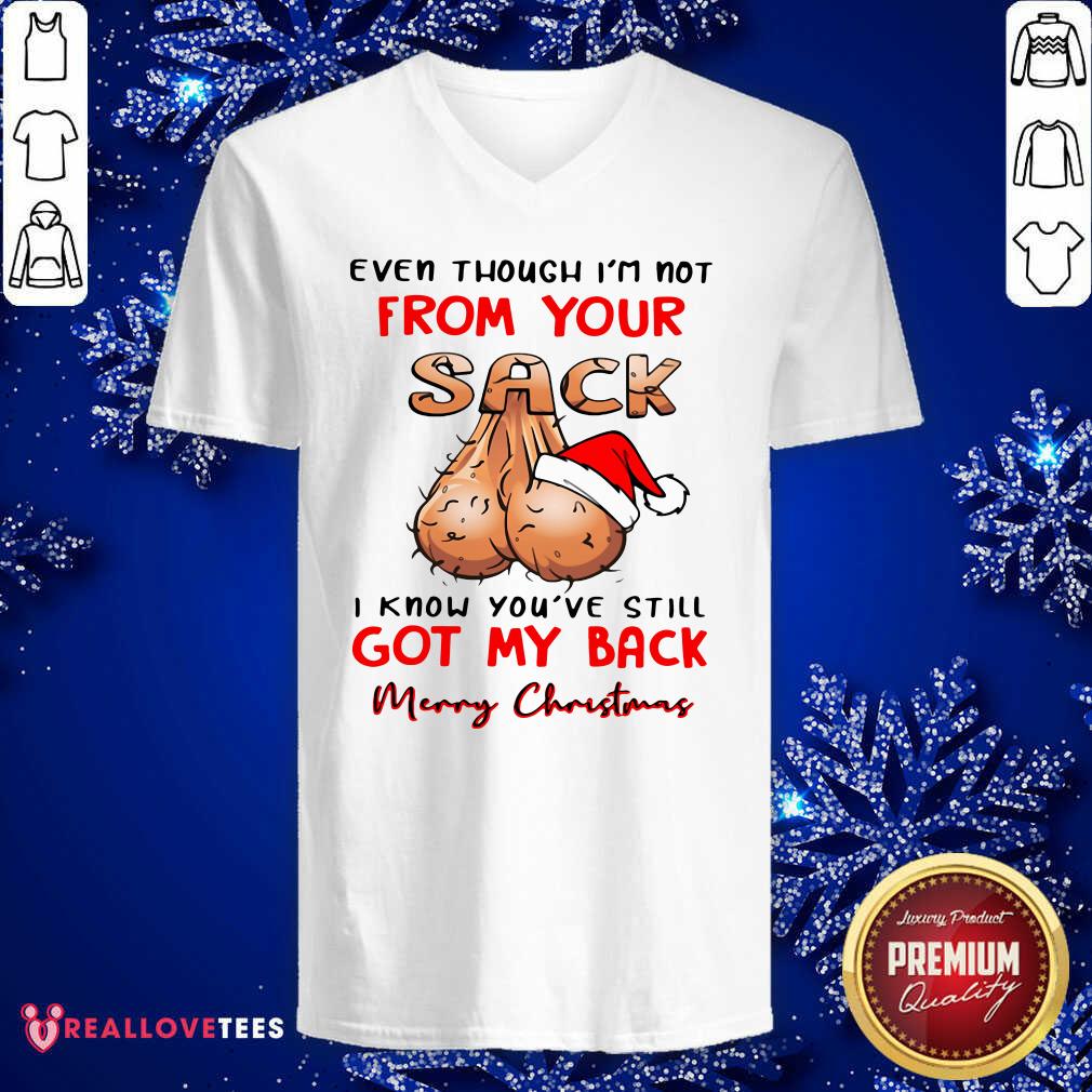 Pro Even Though I'm Not From Your Sack I Know You Are Still Got My Back Merry Christmas Shirt - Image 5
