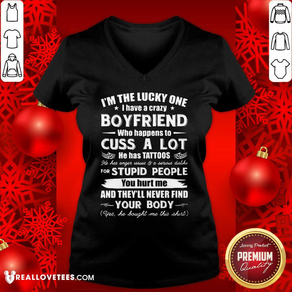 So I’m The Lucky One I Have A Crazy Boyfriend Who Cuss And Has Tattoo Hurt Me Never Find Your Body Shirt - Image 5