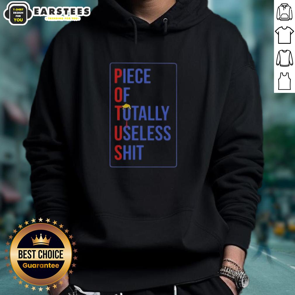 Nice Potus Piece Of Totally Useless Shit Donald Trump Hair T-Shirt - Image 2