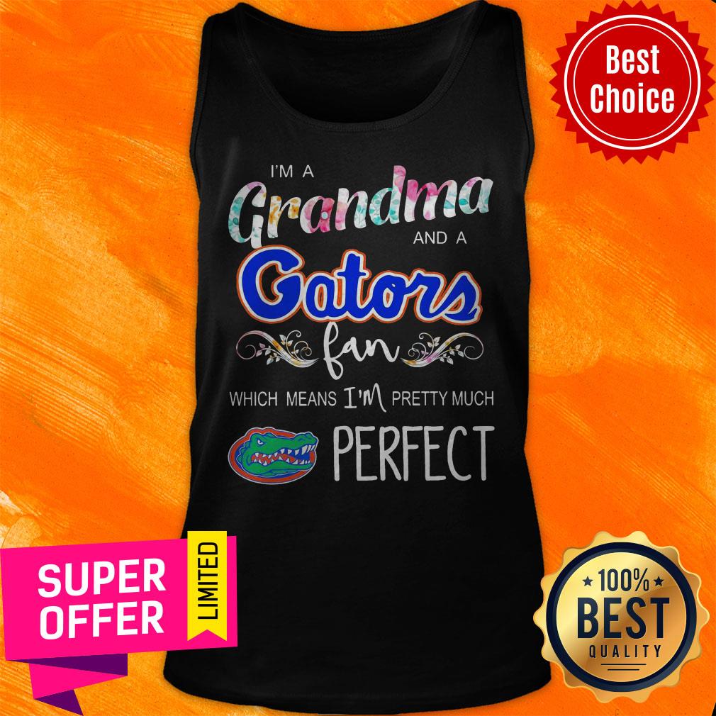 Top I’m A Grandma And A Gators Fan Which Means I’m Pretty Much Perfect Shirt - Image 4