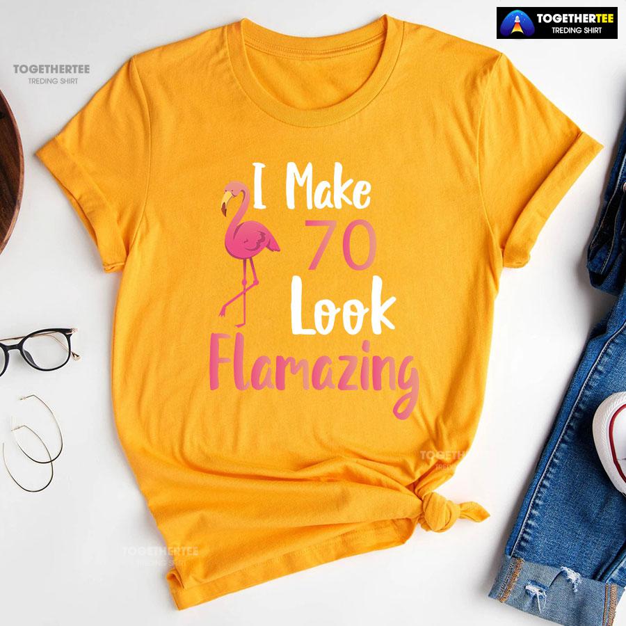 I Make 70 Look Flamazing 70th Birthday Flamingo T-Shirt - Image 11