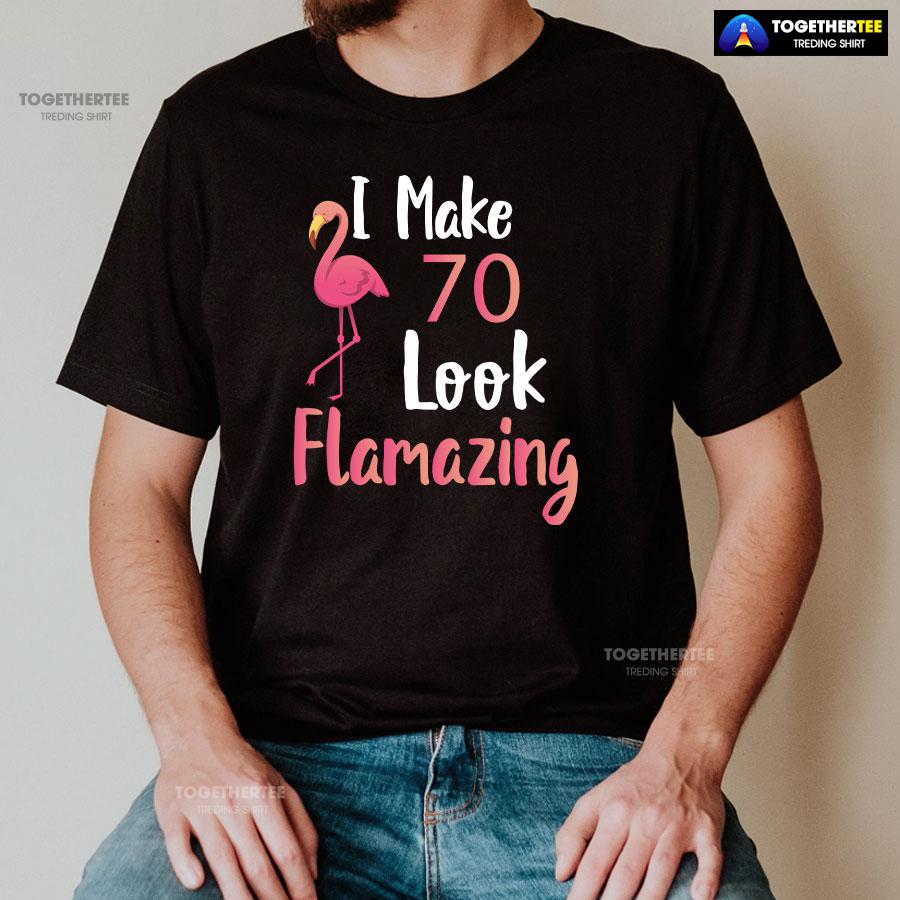 I Make 70 Look Flamazing 70th Birthday Flamingo T-Shirt - Image 2