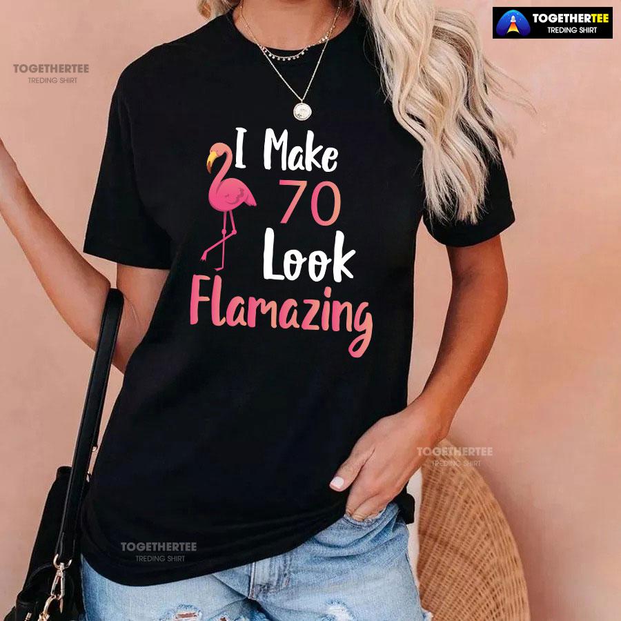 I Make 70 Look Flamazing 70th Birthday Flamingo T-Shirt - Image 3