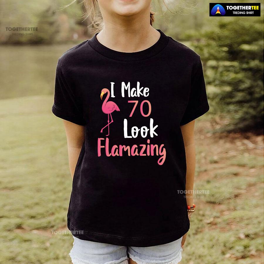 I Make 70 Look Flamazing 70th Birthday Flamingo T-Shirt - Image 4