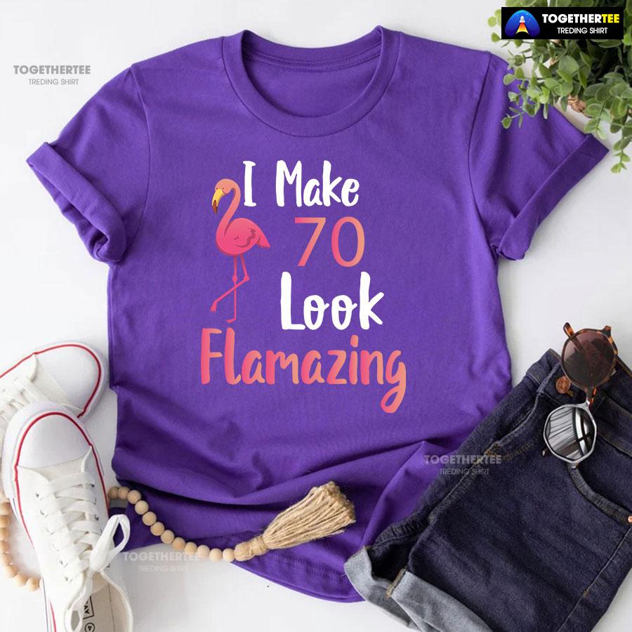 I Make 70 Look Flamazing 70th Birthday Flamingo T-Shirt - Image 7