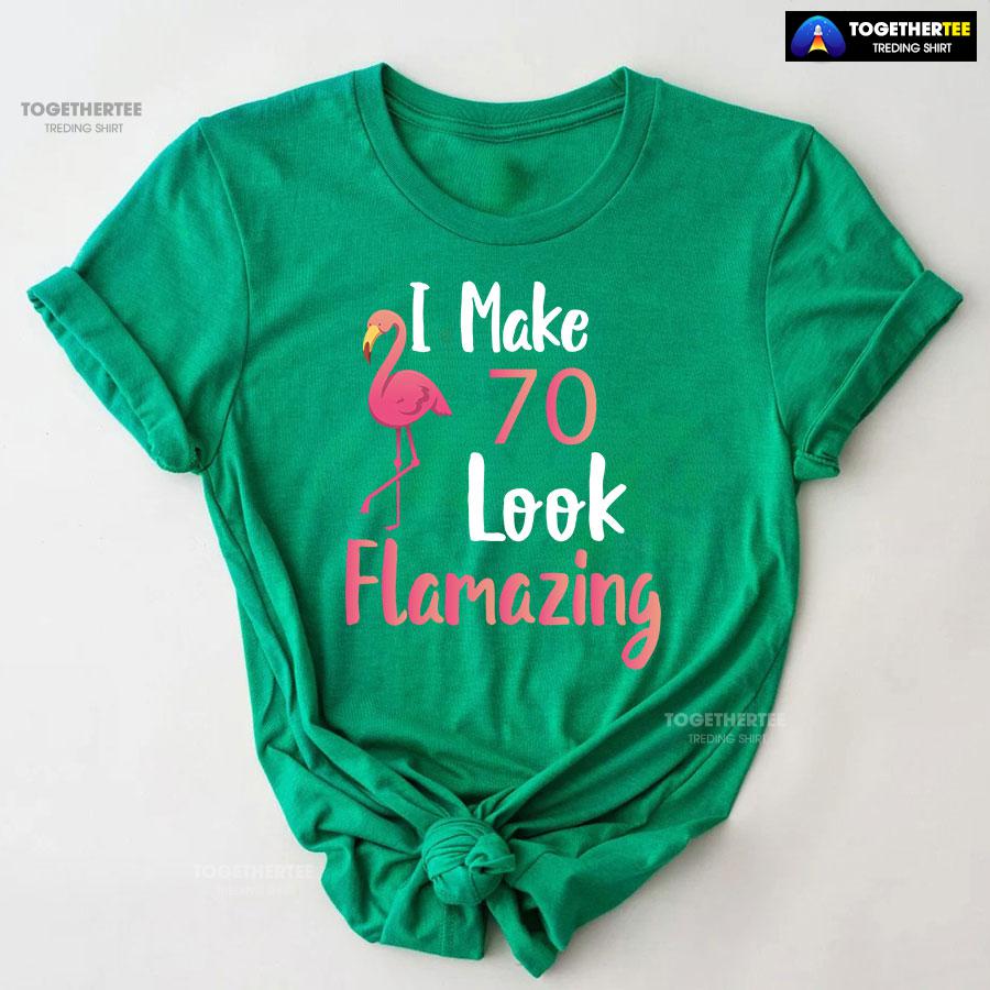 I Make 70 Look Flamazing 70th Birthday Flamingo T-Shirt - Image 9
