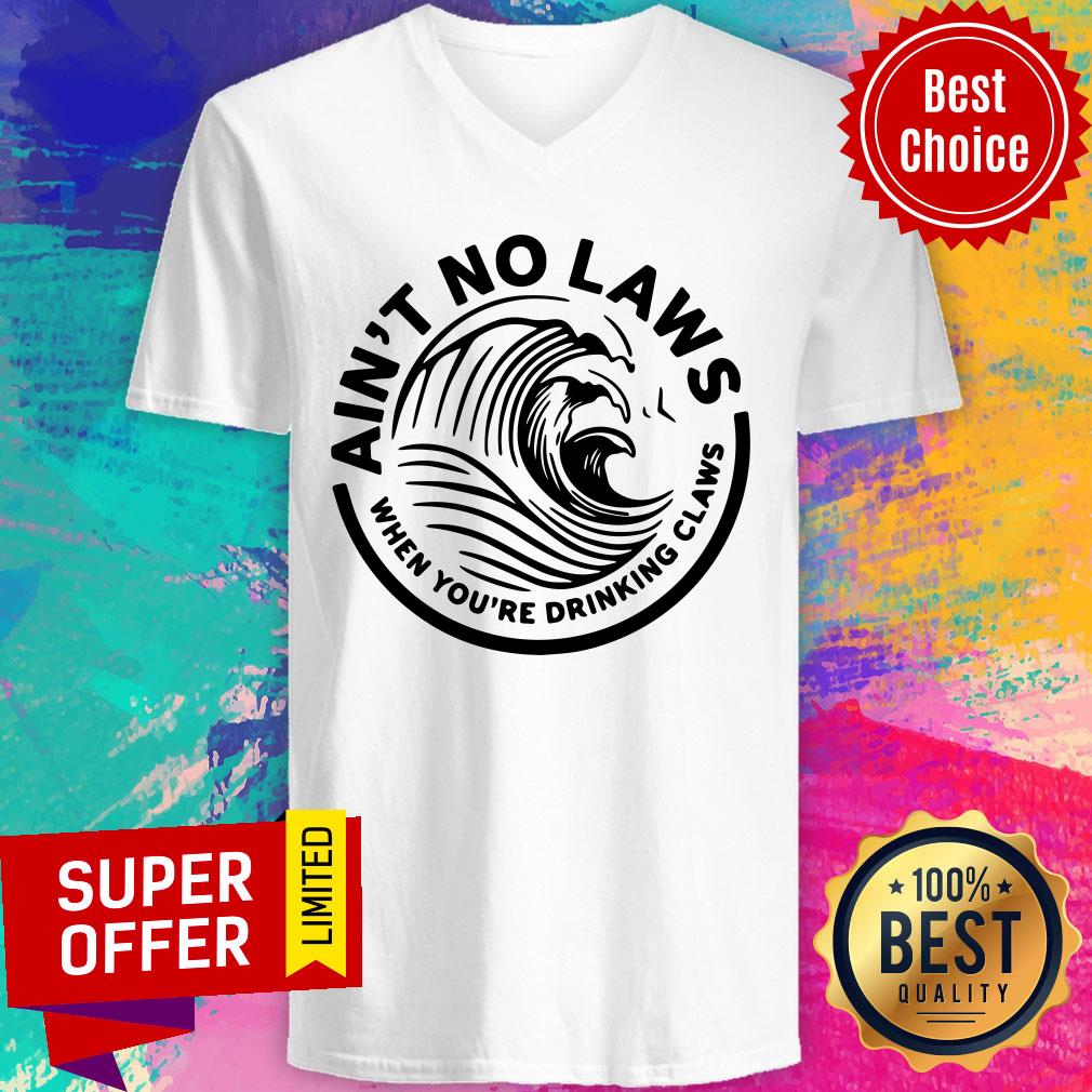 Ain't No Laws When You're Drinking Claws Shirt - Image 3