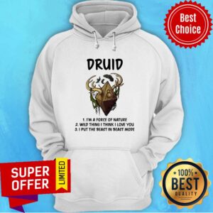 Alternative view of Druid I'm A Force Of Nature Wild Thing I Think I Love You I Put The Beast In Beast Shirt