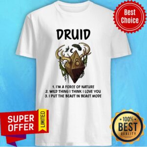 Druid I'm A Force Of Nature Wild Thing I Think I Love You I Put The Beast In Beast Shirt