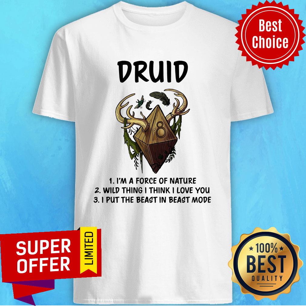 Druid I'm A Force Of Nature Wild Thing I Think I Love You I Put The Beast In Beast Shirt