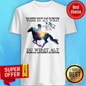 Du Hörst Nicht Auf Zu Reiten Wenn Du Alt Wirst Shirt