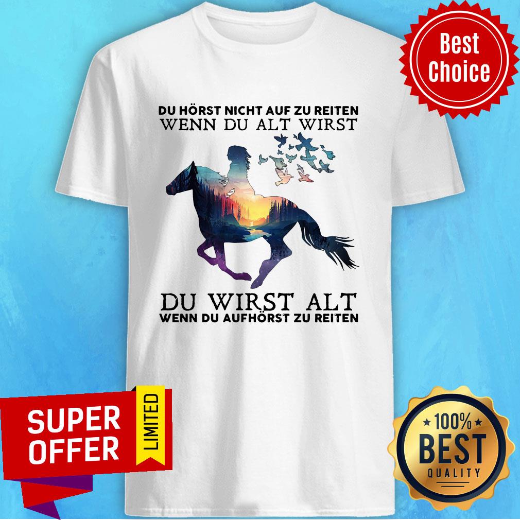 Du Hörst Nicht Auf Zu Reiten Wenn Du Alt Wirst Shirt