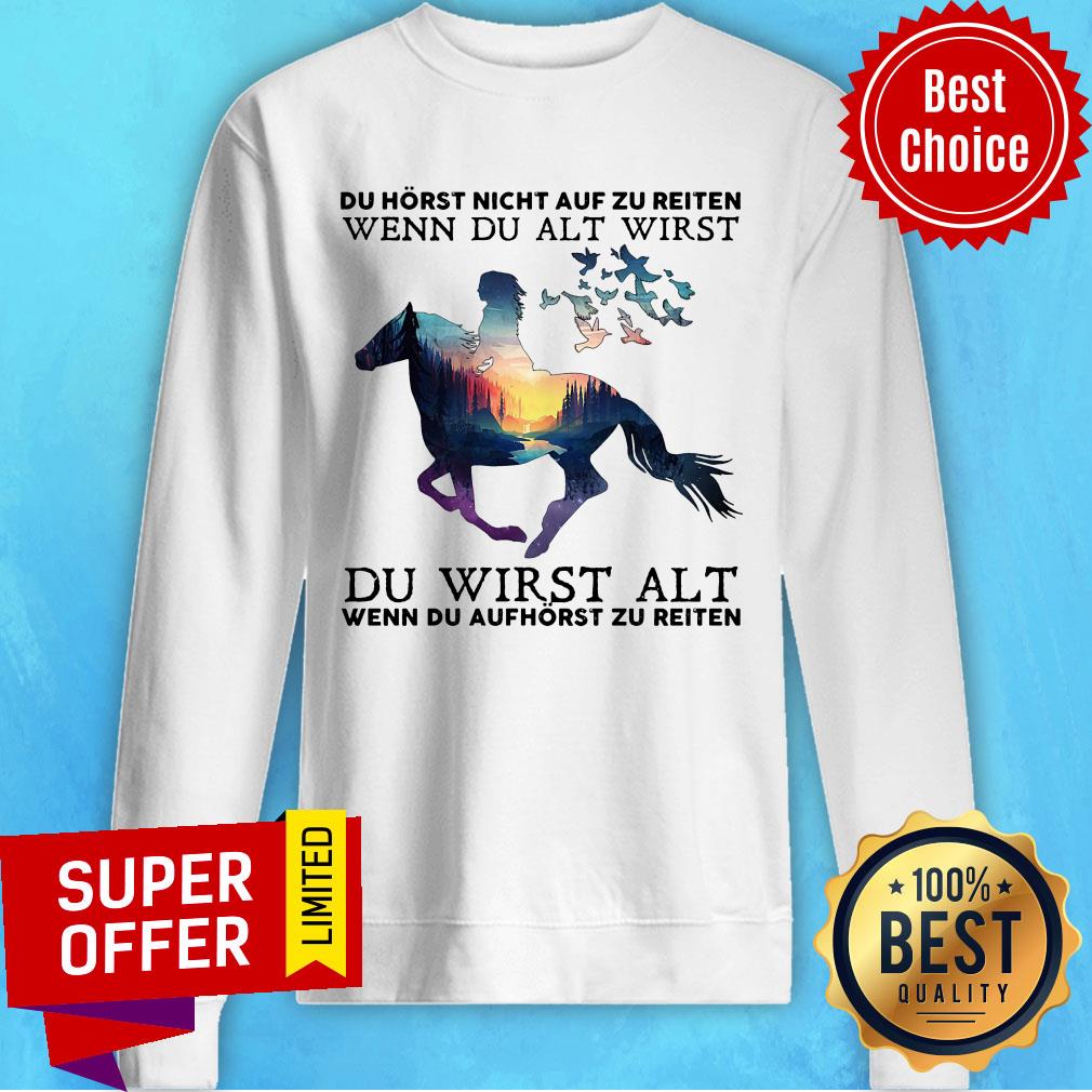 Du Hörst Nicht Auf Zu Reiten Wenn Du Alt Wirst Shirt - Image 5